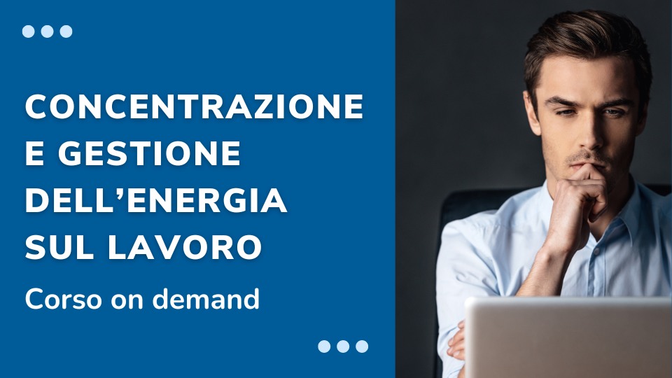 Corso online Concentrazione e gestione dell’energia sul lavoro